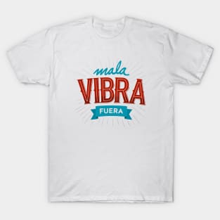 Mala vibra fuera T-Shirt